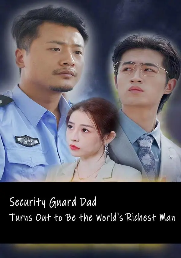 Security Guard Dad Turns Out to Be the World's Richest Man short drama poster