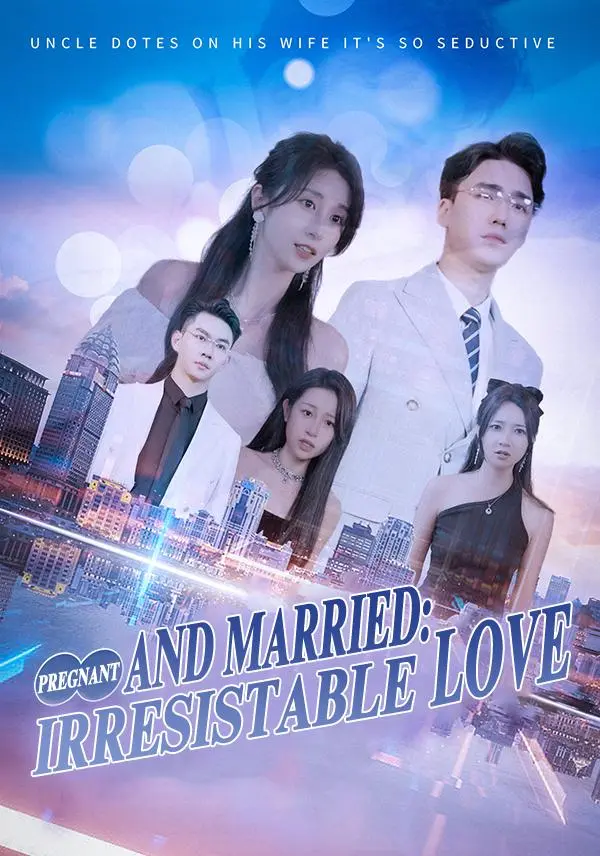 Pregnant and Married Irresistable Love short drama poster