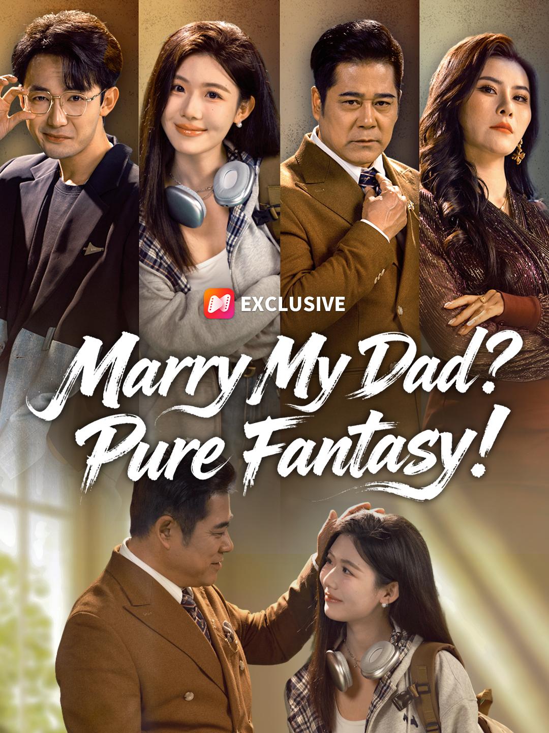 Marry My Dad? Pure Fantasy! short drama poster