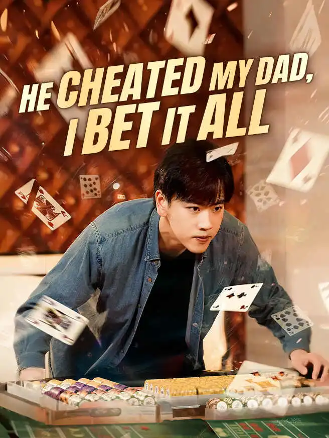 He Cheated My Dad, I Bet It All short drama poster