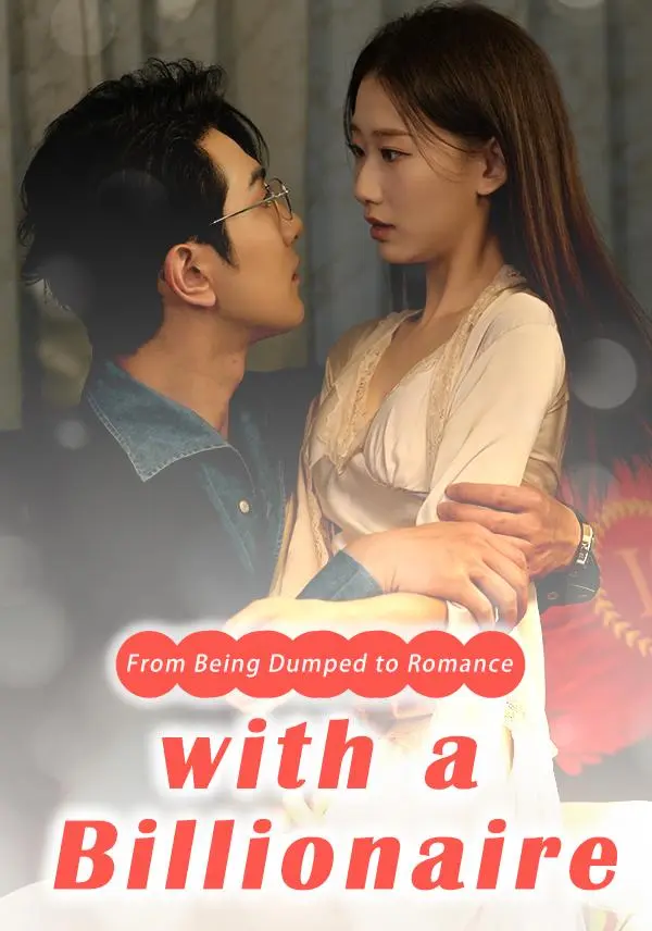 From Being Dumped to Romance with a Billionaire short drama poster